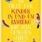 111 Orte für Kinder in und um Bamberg, die man gesehen haben muss von Nadine Luck bücher