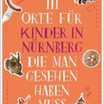 BÜCHER 3 111 Orte fuer Kinder in Nuernberg die man gesehen haben muss Anke Landleiter 1